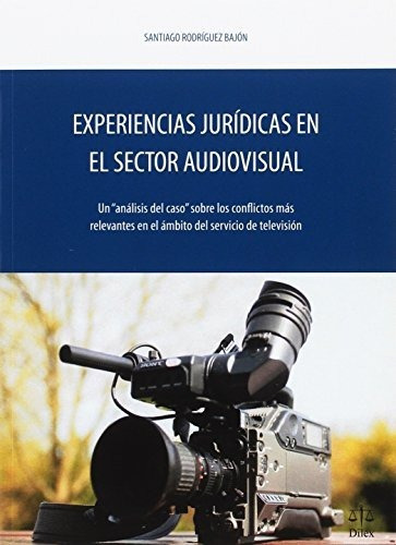 Experiencias jurídicas en el sector audiovisual, de Santiago Rodriguez Bajon. Editorial Dilex, tapa blanda en español, 2017