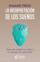Comprar La Interpretacion De Los Sueños: Claves Para Entender Tus Sueños Y Los Mensajes Del Subconsciente, De Freud, Sigmund., Vol. 1. Editorial Pluton Ediciones, Tapa Blanda En Español, 2024