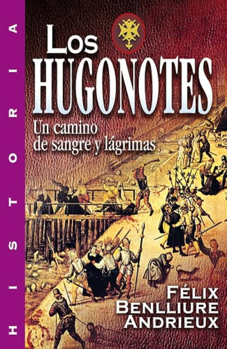 Los Hugonotes Un Camino De Sangre Y Lagrimas