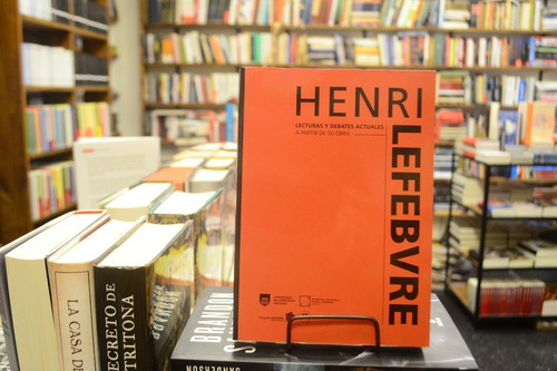 H. Lefebvre. Lecturas Y Debates Actuales A Partir De Su Obra