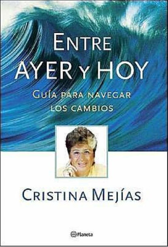 Entre Ayer Y Hoy, De Cristina Mejias. Editorial Planeta, Tapa Tapa Blanda En Español