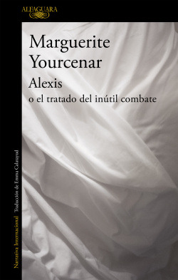 Libro Alexis O El Tratado Del Inutil Combatede Yourcenar Ma