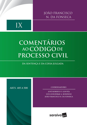 Comentários ao Código de Processo Civil - 1ª Edição 2017: Da sentença e da coisa julgada: Volume IX (Arts. 485 a 508), de Fonseca, João Francisco N. da. Editorial Saraiva Jur, capa dura em português, 2017