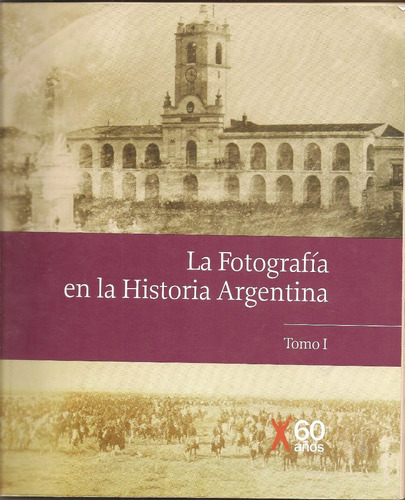 La Fotografía En La Historia Argentina - 2 Tomos + Extra