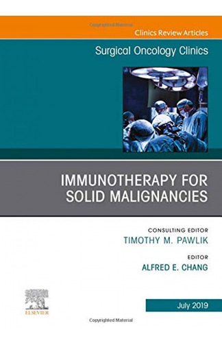 Immunotherapy For Solid Malignancies, An Issue Of Surgical O