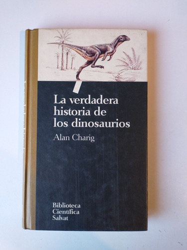 La Verdadera Historia De Los Dinosaurios Alan Charig