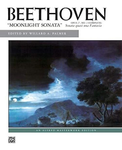 Moonlight Sonata, Op. 27, No. 2 (complete) (alfred Masterwork Edition), De Beethoven, Ludwig Van. Editorial Alfred Music, Tapa Blanda En Inglés