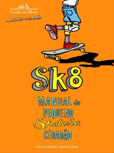 Sk8: Manual Do Pequeno Skatista Cidadão, De Patrial, Vinícius. Editora Companhia Das Letrinhas, Capa Mole, Edição 1ª Edição - 2013 Em Português