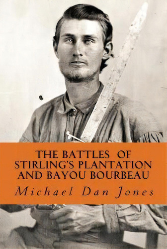 The Battle Of Stirling's Plantation And Bayou Bourbeau, De Michael Dan Jones. Editorial Createspace Independent Publishing Platform, Tapa Blanda En Inglés