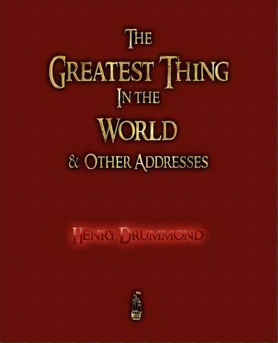 The Greatest Thing In The World And Other Addresses, De Henry Drummond. Editorial Merchant Books, Tapa Blanda En Inglés