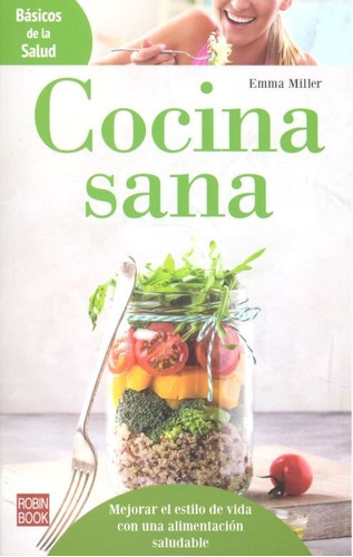 COCINA SANA . BASICOS DE LA SALUD, de MILLER EMMA. Editorial Robinbook, tapa blanda en español, 2017