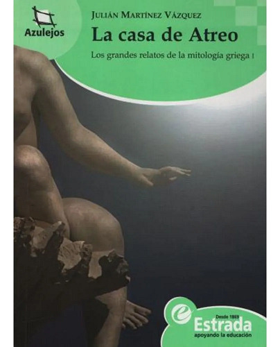 La Casa De Atreo. Los Grandes Relatos De La Mitologia Griega I, De Julián Martínez Vázquez. Editorial Estrada Azulejos En Español