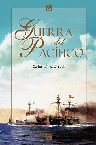 Guerra Del Pacifico - Carlos Lopez Urrutia