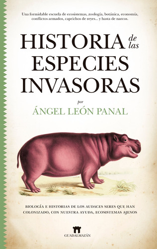 Historia de las especies invasoras: Biología e historias de los audaces seres que han colonizado, con nuestra ayuda, ecosistemas ajenos, de León Panal, Ángel. Serie Divulgación científica Editorial Guadalmazan, tapa blanda en español, 2022