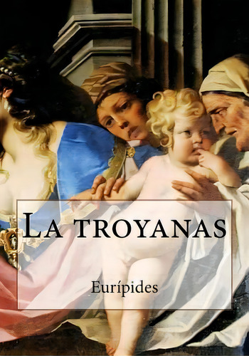 La Troyanas, De Gouveia, Andrea. Editorial Createspace, Tapa Blanda En Español