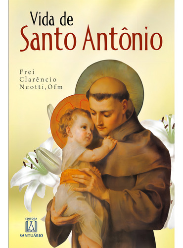 Vida De Santo Antônio, De Ofm Frei Clarêncio Neotti. Editora Santuario, Capa Mole Em Português, 2023