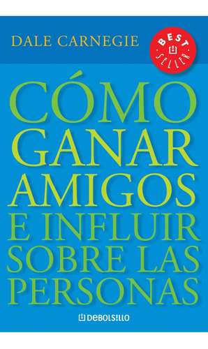 Cómo Ganar Amigos E Influir Sobre Las Personas Dale Carnegie