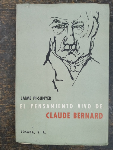 El Pensamiento Vivo De Claude Bernard * Jaime Pi Sunyer * 