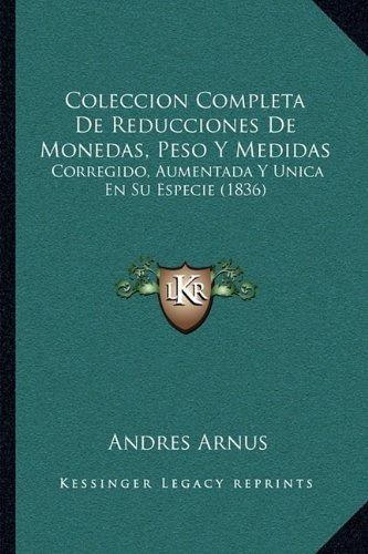 Coleccion Completa De Reducciones De Monedas, Peso Y Medidas
