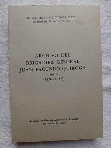 Archivo Brig. Gral. Facundo Quiroga - 1826 / 1827 - Tomo 4