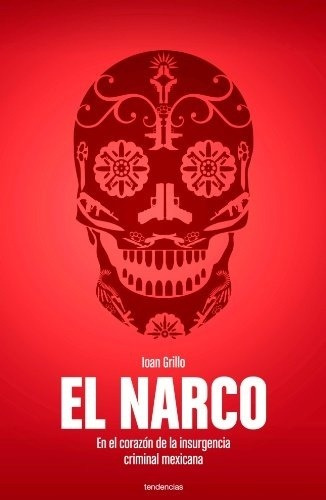 El Narco - Ioan Grillo - Ed. Tendencias