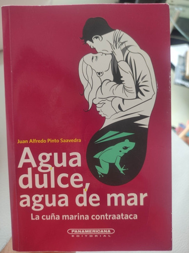 Agua Dulce, Agua De Mar - Juan Alfredo Pinto Saavedra 