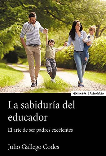 La Sabiduría Del Educador: El Arte De Ser Padres Excelentes