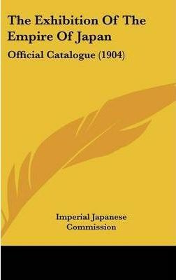 The Exhibition Of The Empire Of Japan : Official Catalogu...