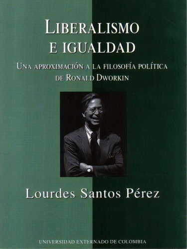 Liberalismo E Igualdad. Una Aproximación A La Filosofía P, De Lourdes Santos Pérez. Serie 9586168977, Vol. 1. Editorial U. Externado De Colombia, Tapa Blanda, Edición 2005 En Español, 2005