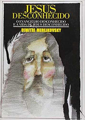 Jesus desconhecido: + marcador de páginas, de Merejkovsky, Dimitri. Editora IBC - Instituto Brasileiro de Cultura Ltda, capa mole em português, 2006