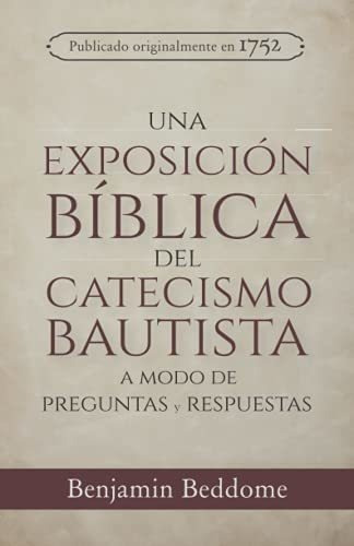 Una Exposicion Biblica Del Catecismo Bautista A Mod, de Beddome, Benja. Editorial Legado Bautista Confesional en español