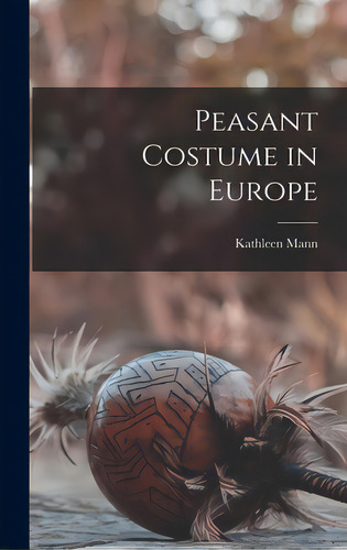 Peasant Costume In Europe, De Mann, Kathleen. Editorial Hassell Street Pr, Tapa Dura En Inglés