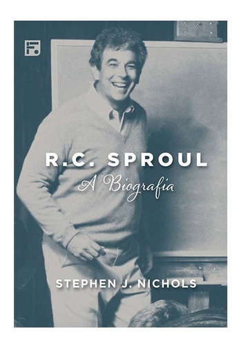 Livro R. C. Sproul A Biografia Stephen J. Nichols