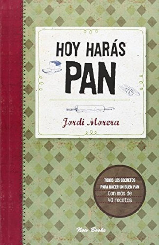 Libro - Hoy Harás Pan: Todos Los Secretos Para Elaborar Un 