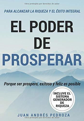 Libro : El Poder De Prosperar Porque Ser Prospero, Exitoso 