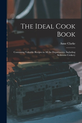 Libro The Ideal Cook Book: Containing Valuable Recipes In...