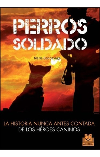 Perros Soldado. La Historia Nunca Antes Contada