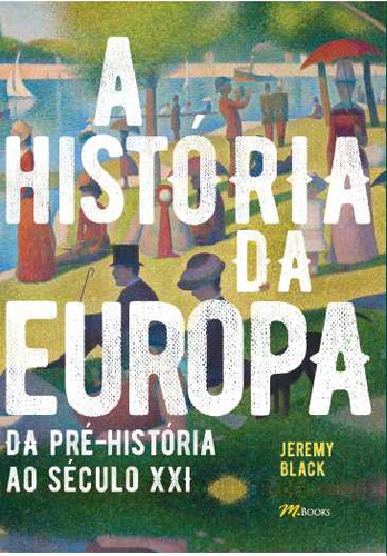 A Historia Da Europa: A Historia Da Europa, De Black, Jeremy. Editora M.books, Capa Mole, Edição 1 Em Português, 2023