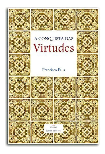 A Conquista Das Virtudes  Francisco Faus