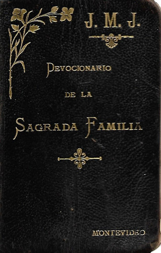 Devocionario De La Sagrada Familia - J. M. J. - 1902 !unico¡