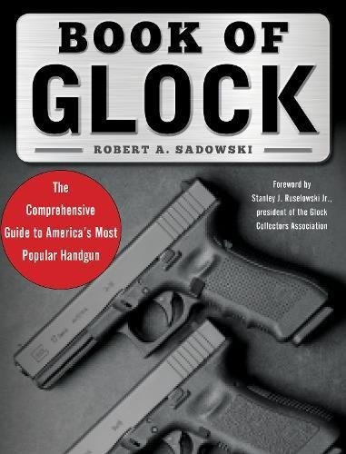 Book Of Glock A Comprehensive Guide To Americas Most Popular