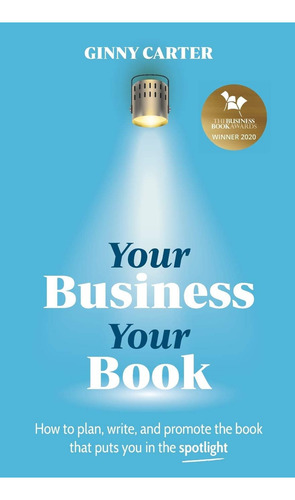 Your Business, Your Book: How To Plan, Write, And Promote The Book That Puts You In The, De Carter, Ginny. Editorial Practical Inspiration Publishing, Tapa Blanda En Inglés