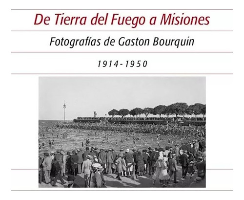 De Tierra Del Fuego A Misiones - Bourquin, Gaston - #w