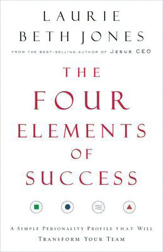 The Four Elements Of Success : A Simple Personality Profile That Will Transform Your Team, De Laurie Beth Jones. Editorial Harpercollins Focus, Tapa Blanda En Inglés