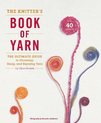 The Knitter's Book Of Yarn - Clara Parkes