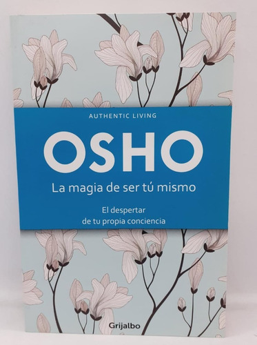 La Magia De Ser Tu Mismo - Osho - Grijalbo