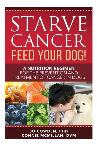 Livro: Starve Cancer - Feed Your Dog!: A Nutrition Regimen For The ...