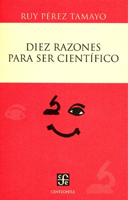 Diez Razones Para Ser Cientifico - Ruy Perez Tamayo