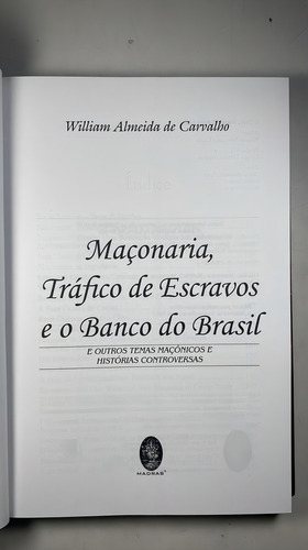 Maçonaria Tráfico De Escravos E O Banco Do Brasil E Outros Temas Maçônicos E Histórias Controversas, De William Almeida De Carvalho. Editorial Madras, Tapa Mole, Edición 1 En Português, 2020
