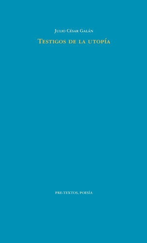 Testigos De La Utopãâa, De César Galán, Julio. Editorial Pre-textos, Tapa Blanda En Español